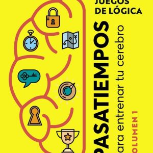 Juegos de Lógica. Pasatiempos para entrenar tu cerebro. Volumen 1